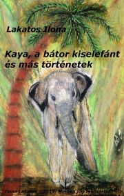 Kaya, a bátor kiselefánt és más történetek