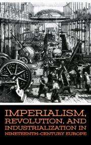 Imperialism, Revolution, and Industrialization in Nineteenth-Century Europe