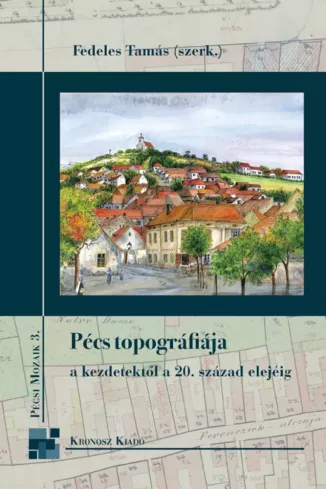Pécs topográfiája a kezdetektől a 20. század elejéig borító