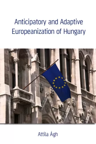 Anticipatory and Adaptive Europeanization of Hungary borító