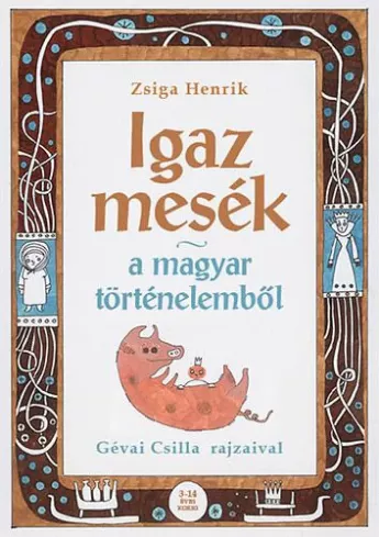 Igaz mesék a magyar történelemből borító