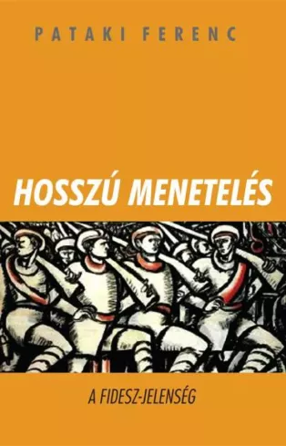Hosszú menetelés - A FIDESZ-jelenség borító