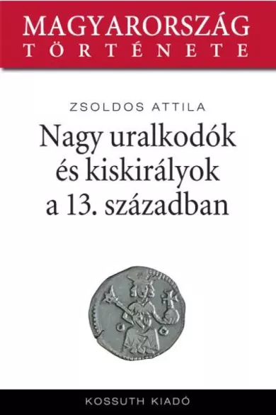 Nagy uralkodók és kiskirályok a 13. században