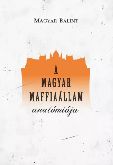 A magyar maffiaállam anatómiája