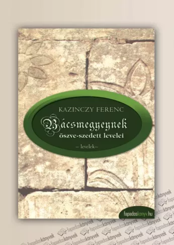 Bácsmegyeynek öszve-szedett levelei, Bácsmegyeinek gyötrelmei