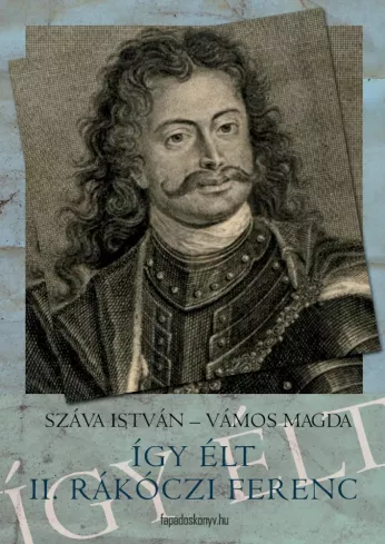 Így élt II. Rákóczi Ferenc