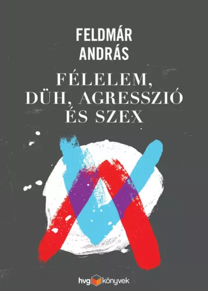 Félelem, düh, agresszió és szex