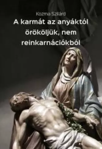 A karmát az anyáktól örököljük, nem reinkarnációkból borító