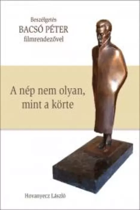 BACSÓ PÉTER - A nép nem olyan, mint a körte borító