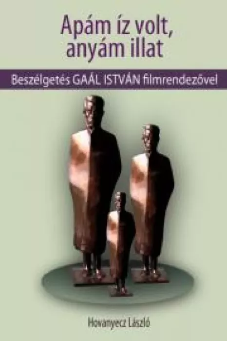 GAÁL ISTVÁN - Apám íz volt, anyám illat borító