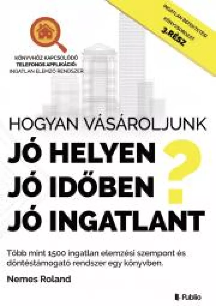 Hogyan vásároljunk, jó helyen, jó időben, jó ingatlant? borító