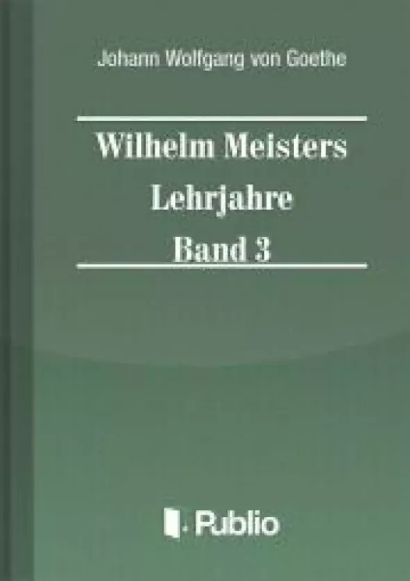 Wilhelm Meisters Lehrjahre Band 3