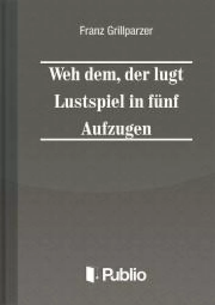 Weh dem, der luegt Lustspiel in fuenf Aufzuegen borító