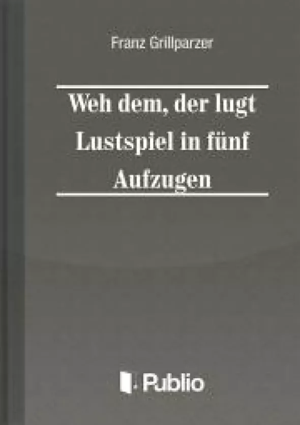 Weh dem, der luegt Lustspiel in fuenf Aufzuegen