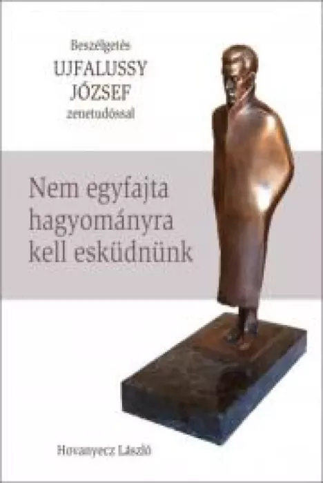 UJFALUSSY JÓZSEF - Nem egyfajta hagyományra kell esküdnünk borító