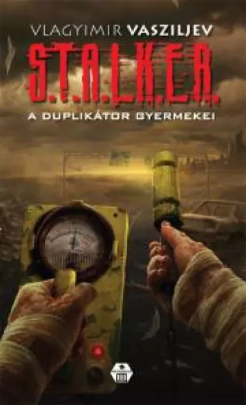 S.T.A.L.K.E.R. - A ​duplikátor gyermekei borító
