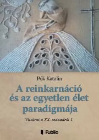 A reinkarnáció és az egyetlen élet paradigmája borító
