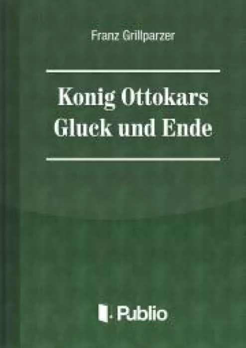 Koenig Ottokars Glueck und Ende