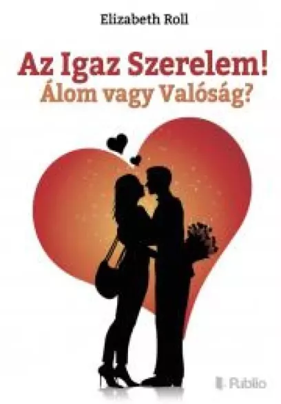 Az Igaz Szerelem! Álom vagy Valóság?