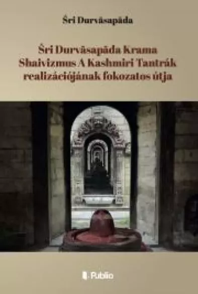 Śri Durvāsapāda Krama Shaivizmus A Kashmiri Tantrák realizációjának fokozatos útja borító