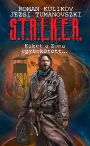 S.T.A.L.K.E.R. - Kiket a Zóna egybekötött... borító