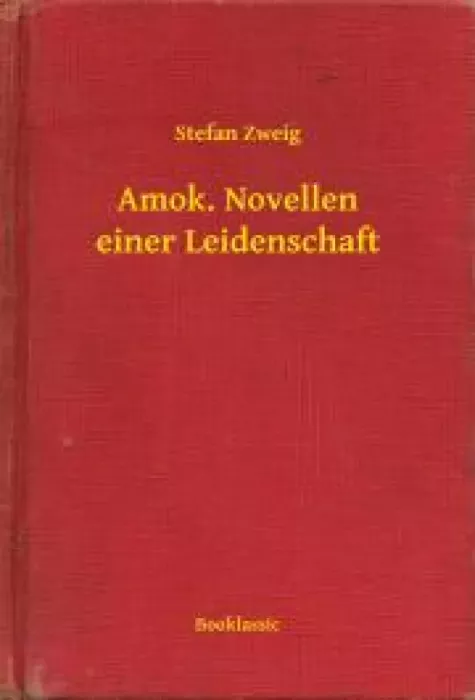 Amok. Novellen einer Leidenschaft