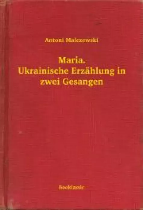 Maria. Ukrainische Erzählung in zwei Gesangen