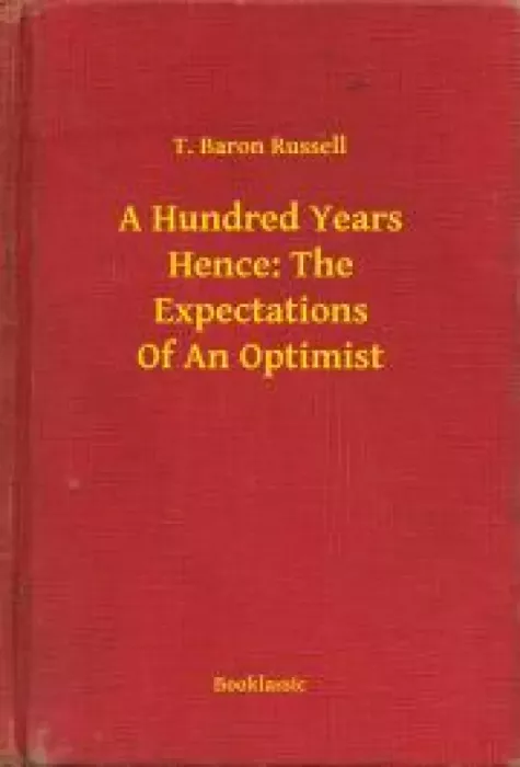 A Hundred Years Hence: The Expectations Of An Optimist