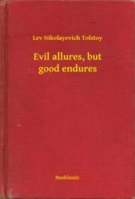 Evil allures, but good endures