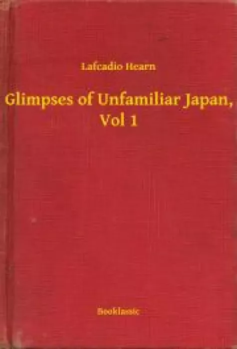 Glimpses of Unfamiliar Japan, Vol 1