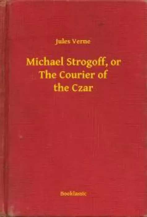 Michael Strogoff, or The Courier of the Czar
