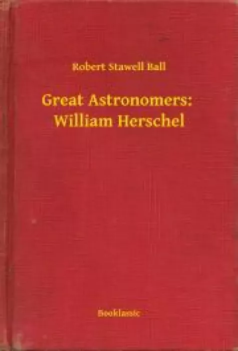 Great Astronomers:  William Herschel