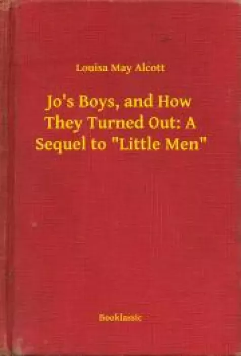 Jo's Boys, and How They Turned Out: A Sequel to \"Little Men\"