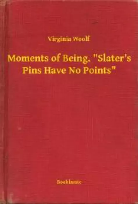 Moments of Being. "Slater"s Pins Have No Points"