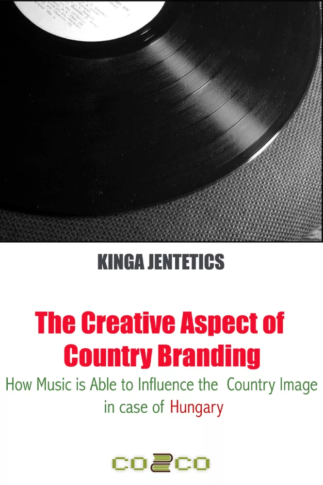 The Creative Aspect of Country Branding - How Music Is Able to Influence the Country Image in Case of Hungary borító