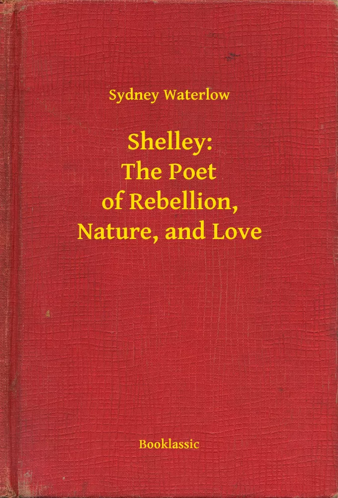 Shelley: The Poet of Rebellion, Nature, and Love borító