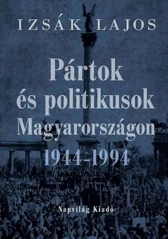 Pártok és politikusok Magyarországon 1944–1994
