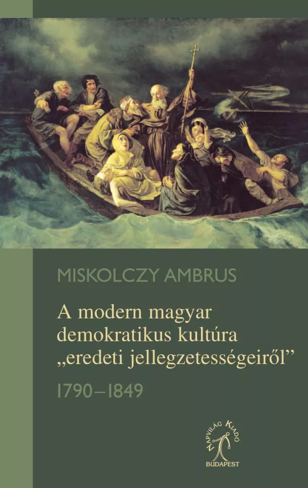 A modern magyar demokratikus kultúra „eredeti jellegzetességeiről” 1790–1849 borító