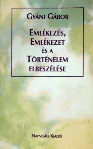 Emlékezés, emlékezet és a történelem elbeszélése borító