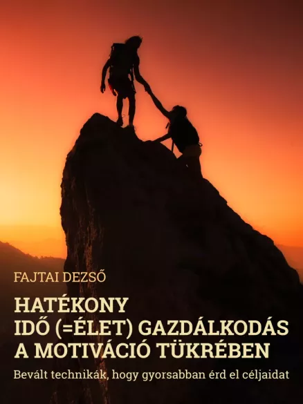 Hatékony idő (=élet) gazdálkodás a motiváció tükrében borító
