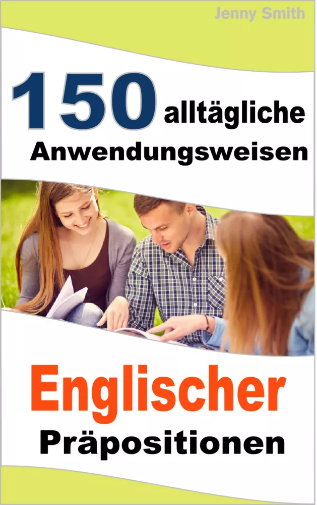 150 alltägliche Anwendungsweisen Englischer Präpositionen borító
