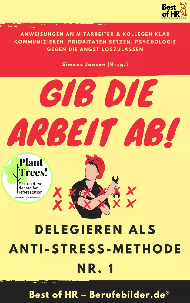 Gib die Arbeit ab! Delegieren als Anti-Stress-Methode Nr. 1 borító