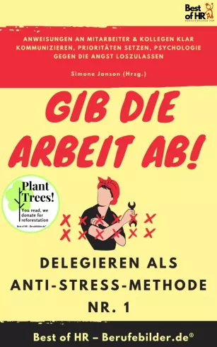 Gib die Arbeit ab! Delegieren als Anti-Stress-Methode Nr. 1 borító
