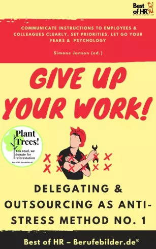 Give up Your Work! Delegating & Outsourcing as Anti-Stress Method No. 1 borító