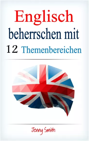 Englisch beherrschen mit 12 Themenbereichen
