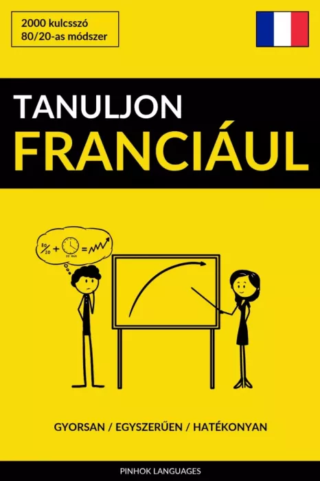 Tanuljon Franciául - Gyorsan / Egyszerűen / Hatékonyan