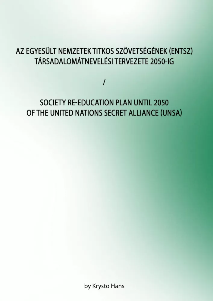 Az Egyesült Nemzetek Titkos Szövetségének (ENTSZ) Társadalomátnevelési Tervezete 2050-ig / Society Re-education Plan until 2050 of The United Nations secret Alliance (UNSA) borító