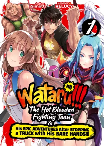 WATARU!!! The Hot-Blooded Fighting Teen & His Epic Adventures After Stopping a Truck with His Bare Hands!! Volume 1