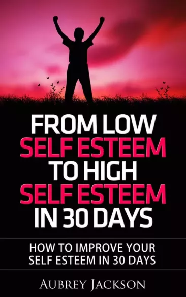 From Low Self Esteem To High Self Esteem In 30 Days