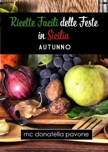 Ricette facili delle Feste in Sicilia: Autunno borító